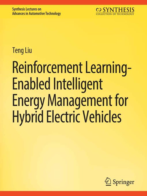 Title details for Reinforcement Learning-Enabled Intelligent Energy Management for Hybrid Electric Vehicles by Teng Liu - Available